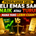 Beli Emas Saat Naik atau Turun